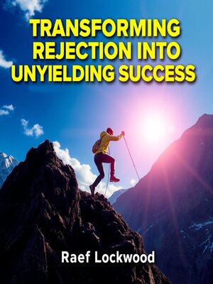 cover image of Transforming Rejection into Unyielding Success